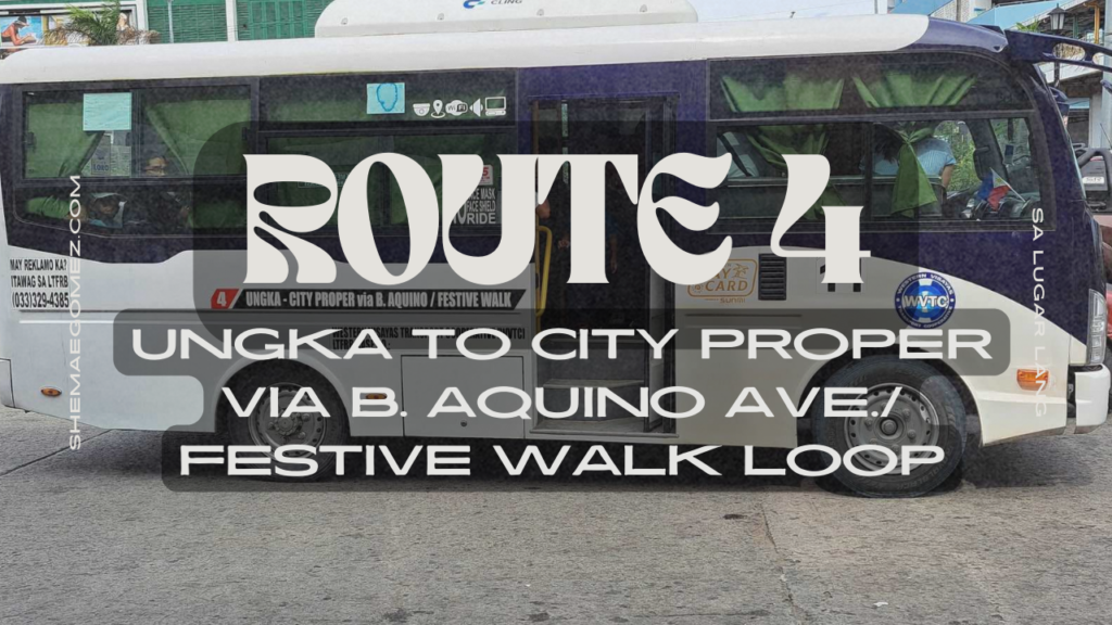 ROUTE 4 UNGKA TO CITY PROPER VIA B. AQUINO AVE./ FESTIVE WALK LOOP