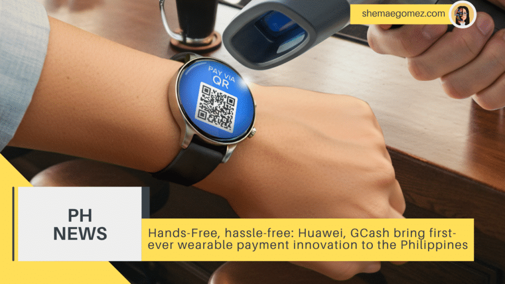 Hands-Free, hassle-free: Huawei, GCash bring first-ever wearable payment innovation to the Philippines